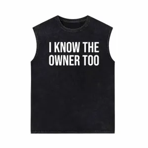 I Know The Owner Too Vintage Washed Vest Top