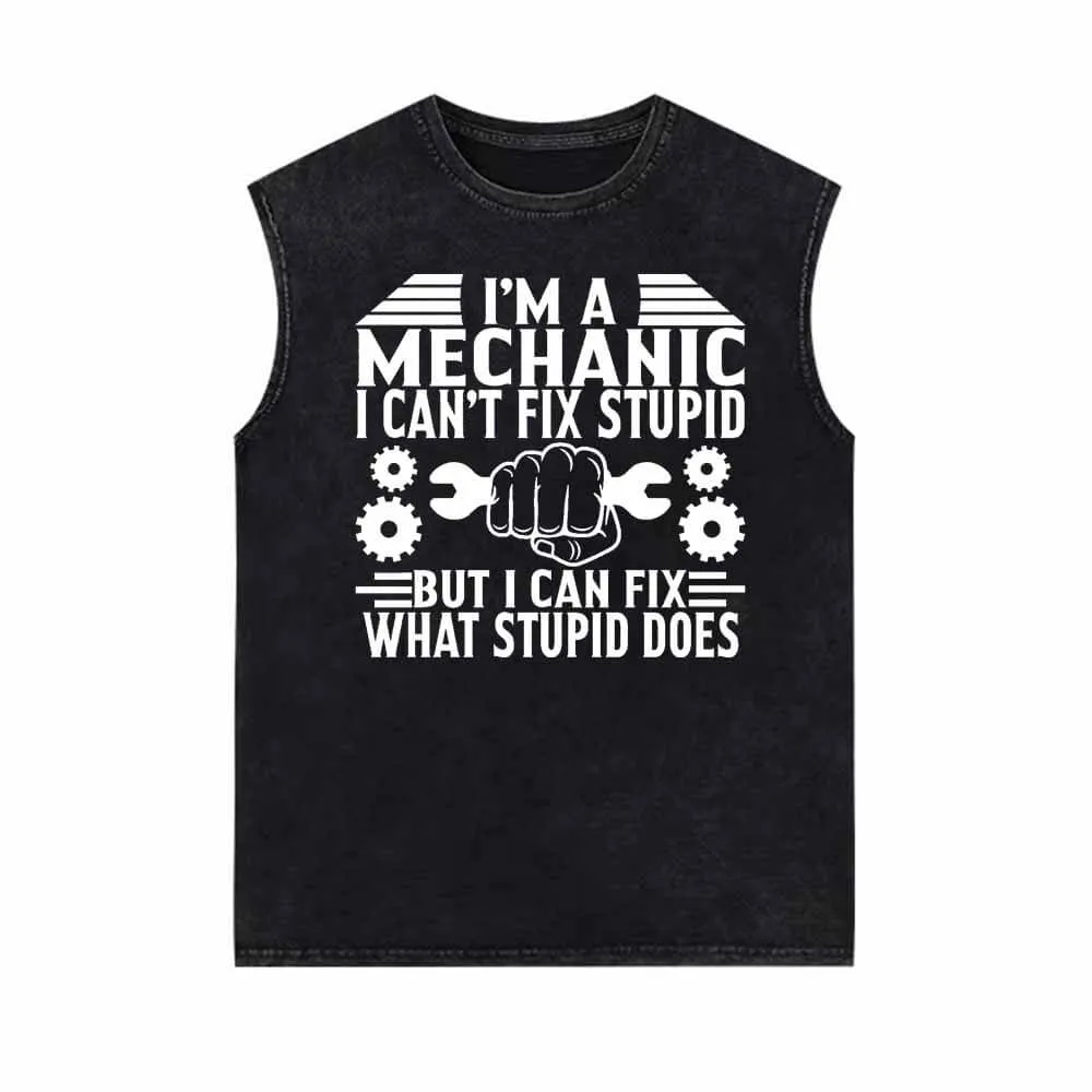 I'm a Mechanic I Can't Fix Stupid Vintage Washed Vest Top