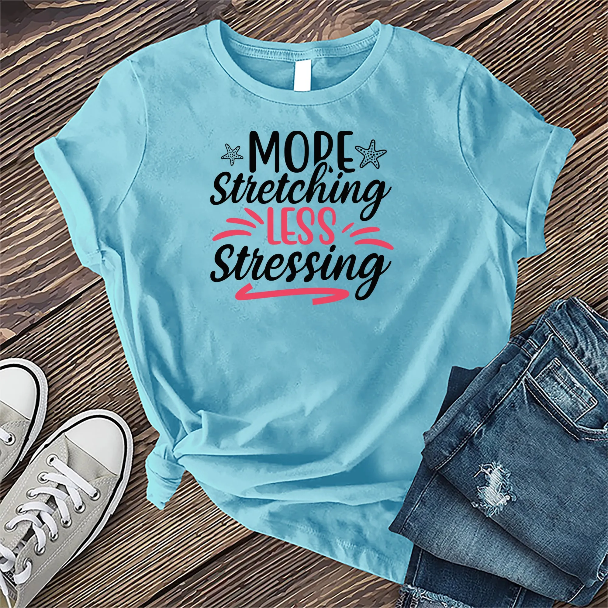 More Stretching Less Stressing T-shirt