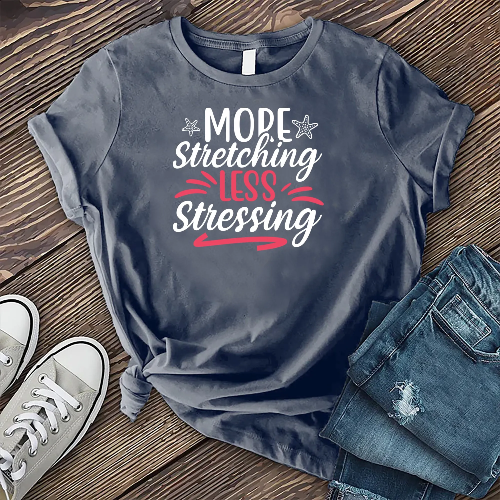 More Stretching Less Stressing T-shirt