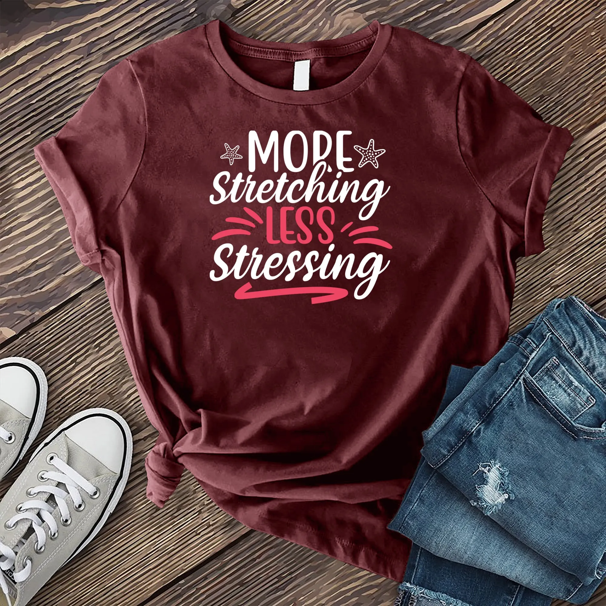 More Stretching Less Stressing T-shirt