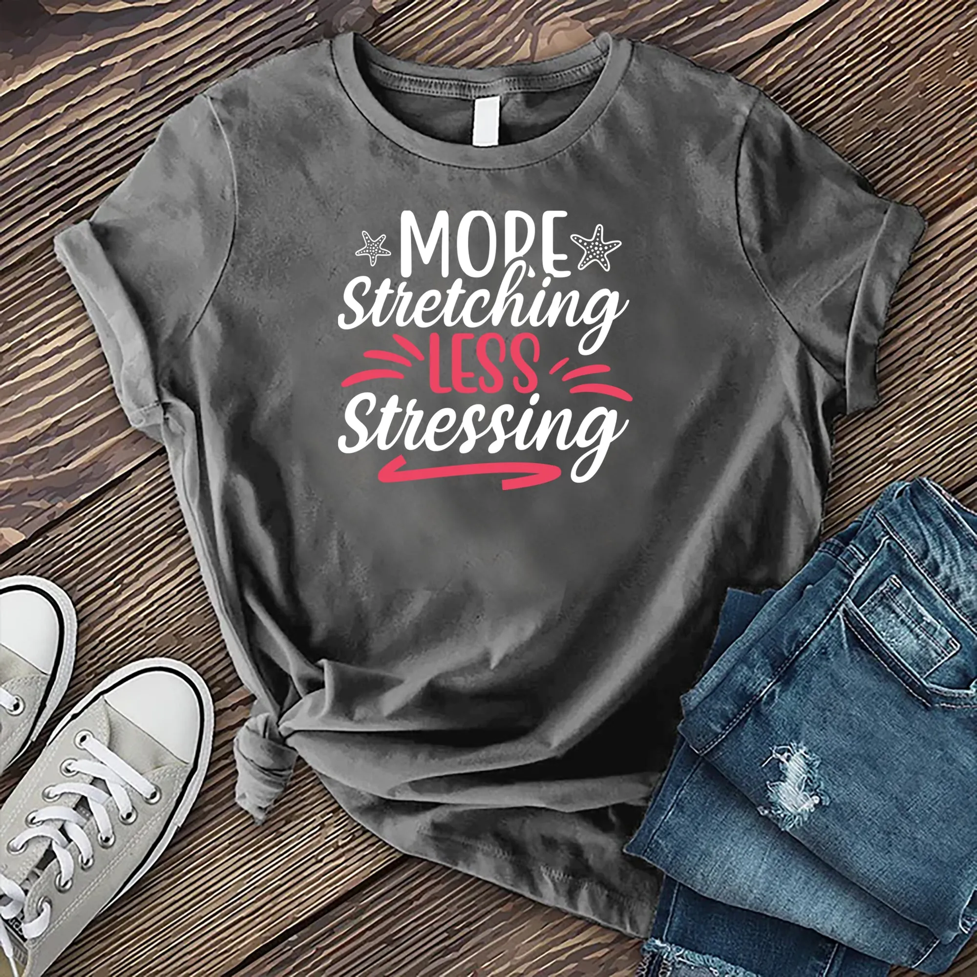 More Stretching Less Stressing T-shirt