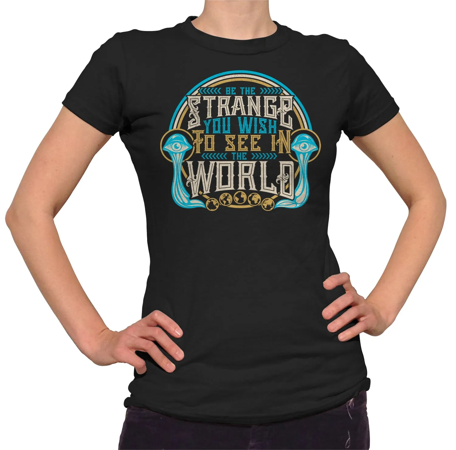 Women's Be the Strange You Wish to See in the World T-Shirt