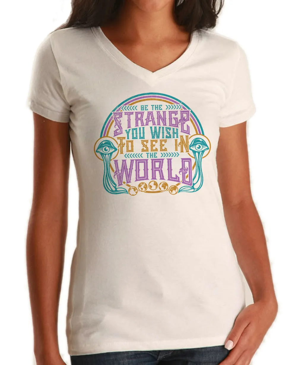 Women's Be the Strange You Wish to See in the World Vneck T-Shirt
