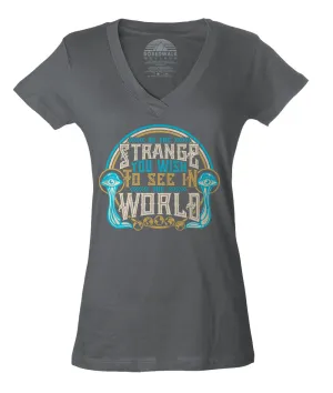 Women's Be the Strange You Wish to See in the World Vneck T-Shirt
