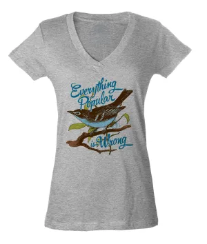 Women's Everything Popular is Wrong Bird Vneck T-Shirt