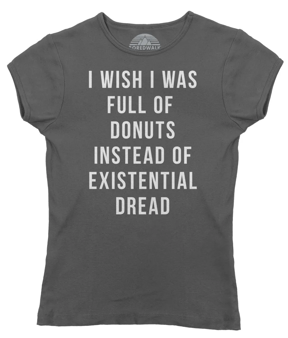 Women's I Wish I Was Full of Donuts Instead of Existential Dread T-Shirt