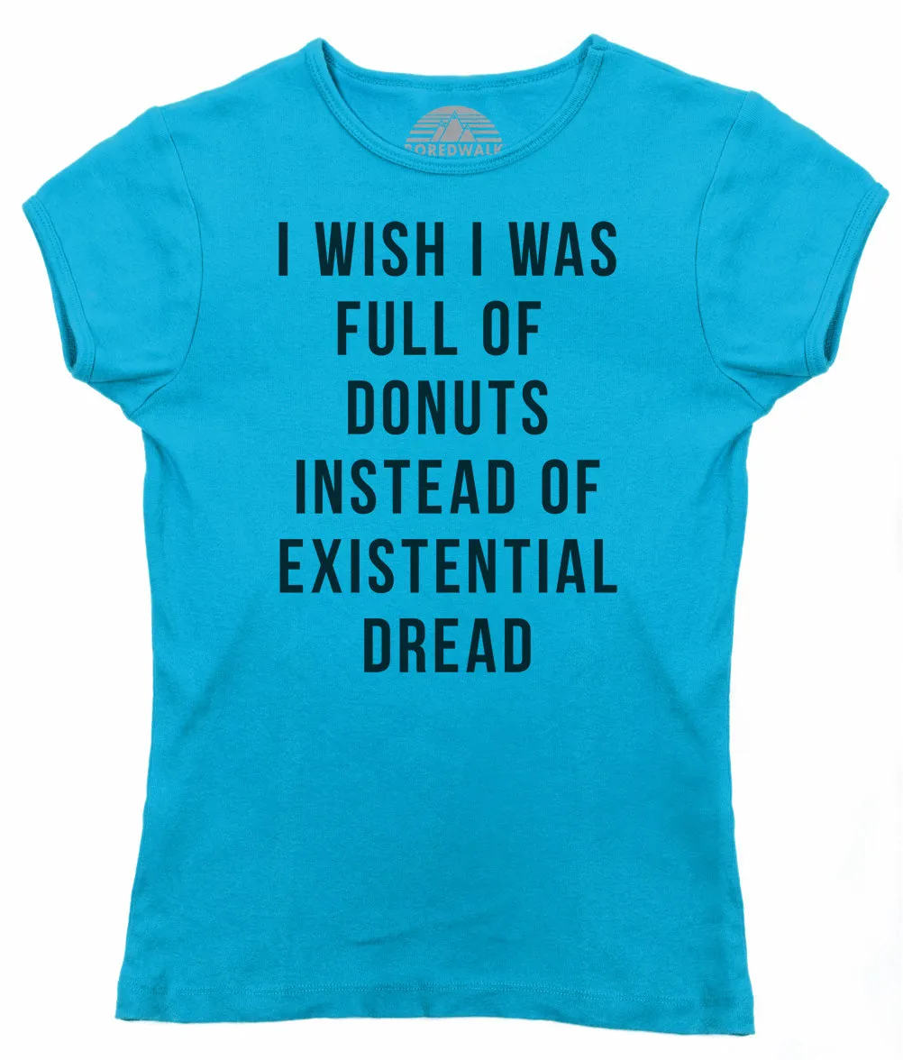 Women's I Wish I Was Full of Donuts Instead of Existential Dread T-Shirt