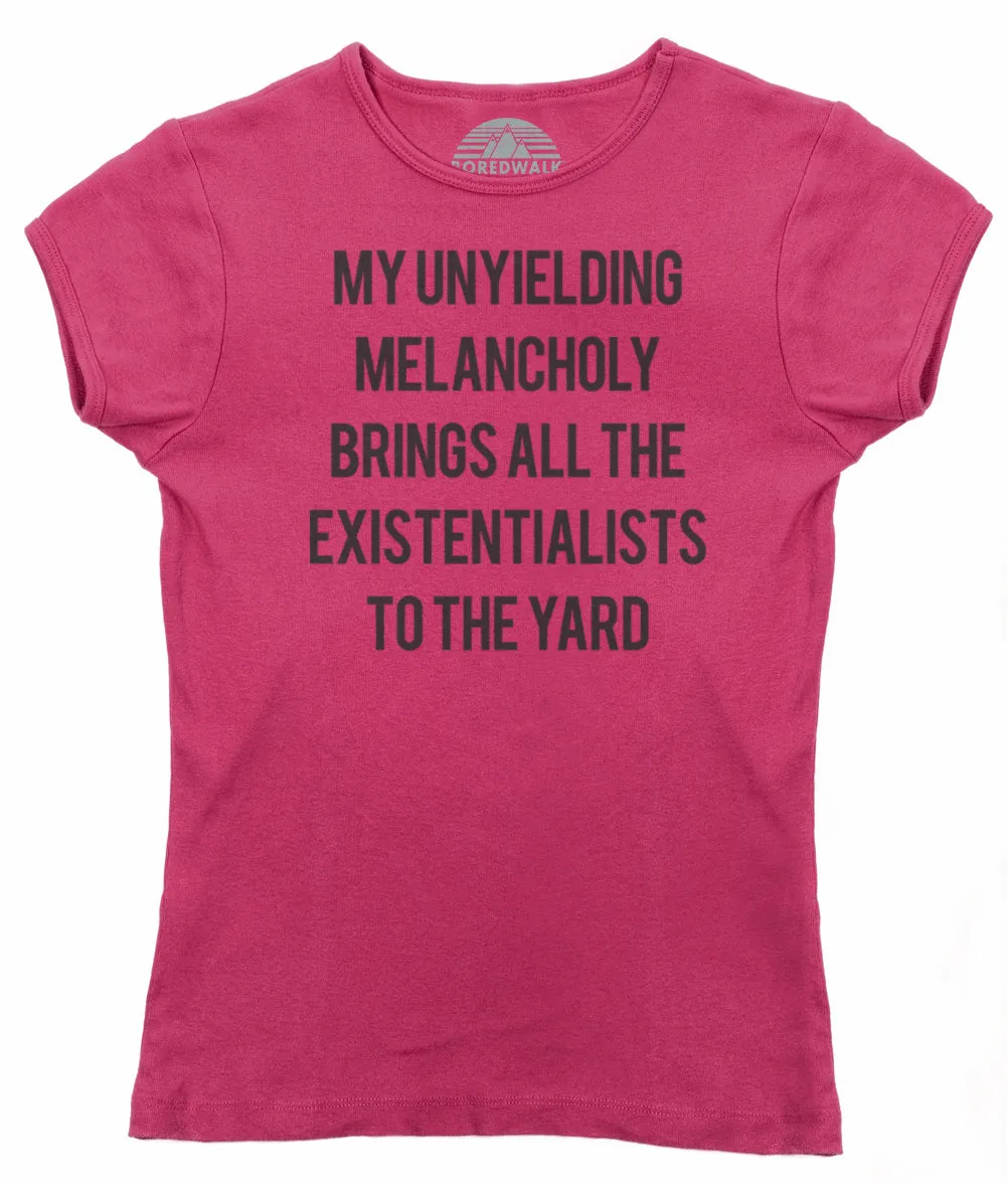 Women's My Unyielding Melancholy Brings All The Existentialists To The Yard T-Shirt