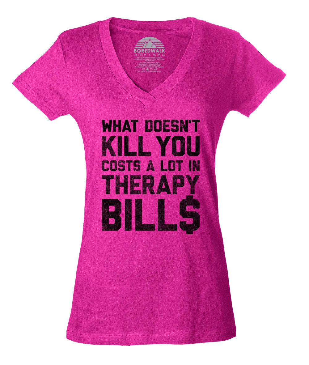 Women's What Doesn't Kill You Costs a Lot in Therapy Bills Vneck T-Shirt