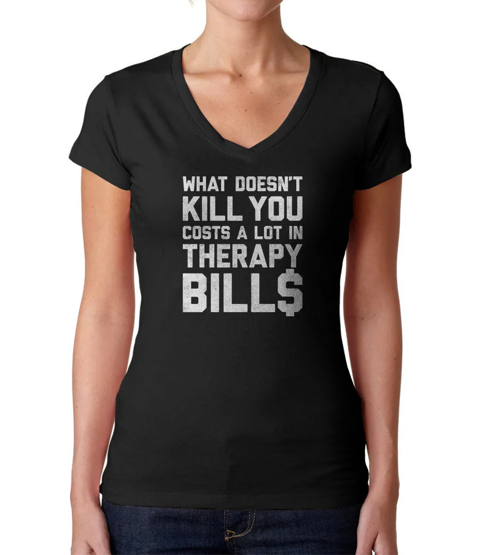 Women's What Doesn't Kill You Costs a Lot in Therapy Bills Vneck T-Shirt