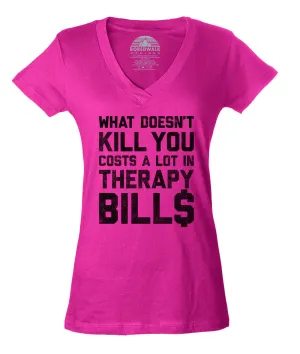 Women's What Doesn't Kill You Costs a Lot in Therapy Bills Vneck T-Shirt