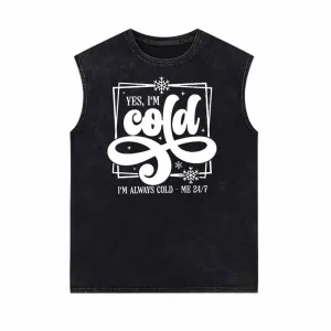 Yes I’m Cold Always I’m Cold Vintage Washed Vest Top